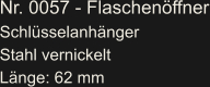 Nr. 0057 - Flaschenöffner Schlüsselanhänger Stahl vernickelt Länge: 62 mm